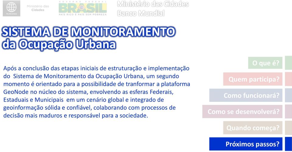 sistema, envolvendo as esferas Federais, Estaduais e Municipais em um cenário global e integrado de