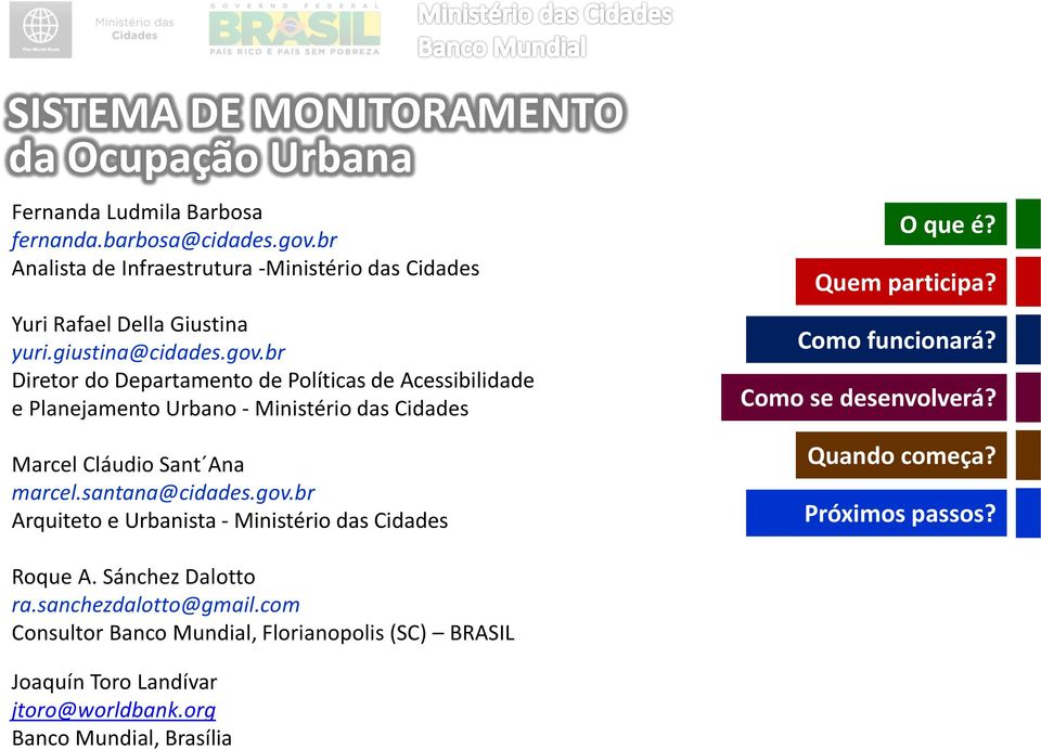 br Diretor do Departamento de Políticas de Acessibilidade e Planejamento Urbano - Ministério das Cidades Marcel Cláudio Sant Ana