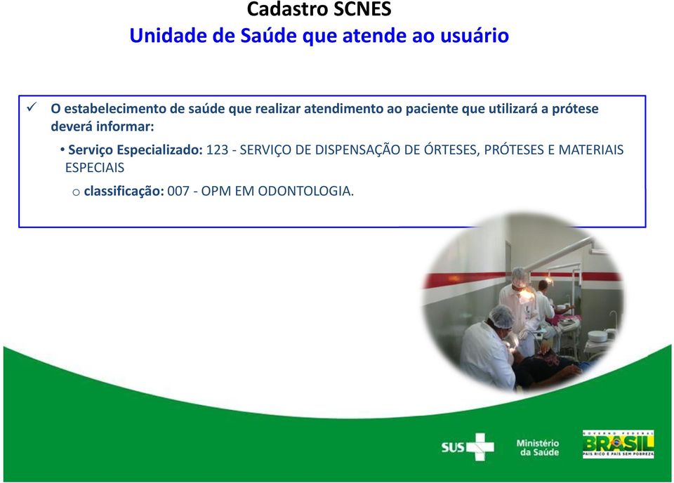 deverá informar: Serviço Especializado: 123 SERVIÇO DE DISPENSAÇÃO DE