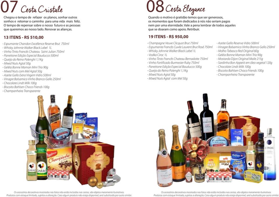 13 ITENS - R$ 510,00 - Espumante Chandon Excellence Reserve Brut 750ml - Whisky Johnnie Walker Black Label 1L - Vinho Tinto Francês Chateau Saint Julian 750ml - Panettone Edição Especial Bauducco