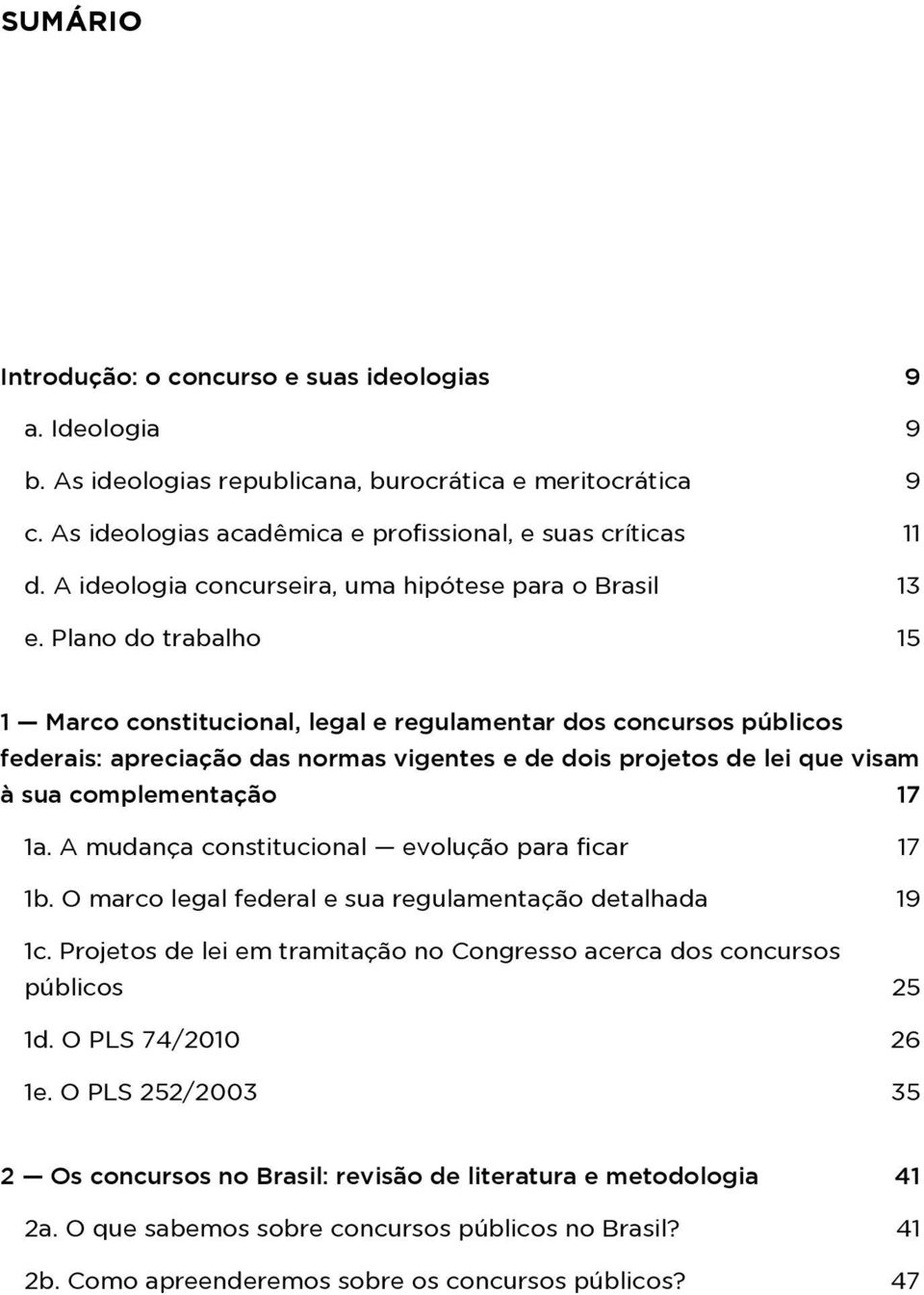 Plano do trabalho 15 1 Marco constitucional, legal e regulamentar dos concursos públicos federais: apreciação das normas vigentes e de dois projetos de lei que visam à sua complementação 17 1a.