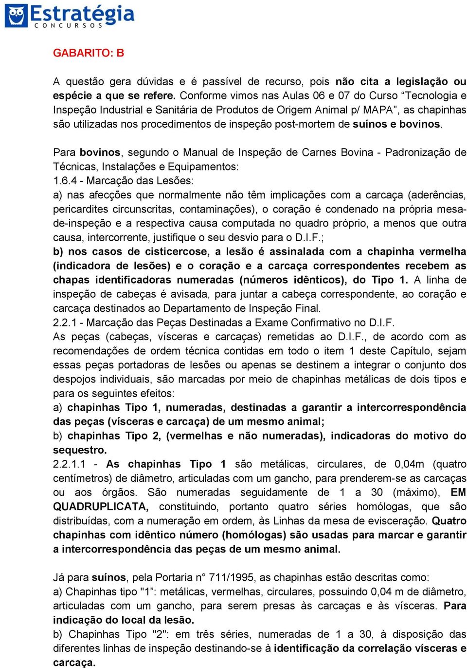 suínos e bovinos. Para bovinos, segundo o Manual de Inspeção de Carnes Bovina - Padronização de Técnicas, Instalações e Equipamentos: 1.6.