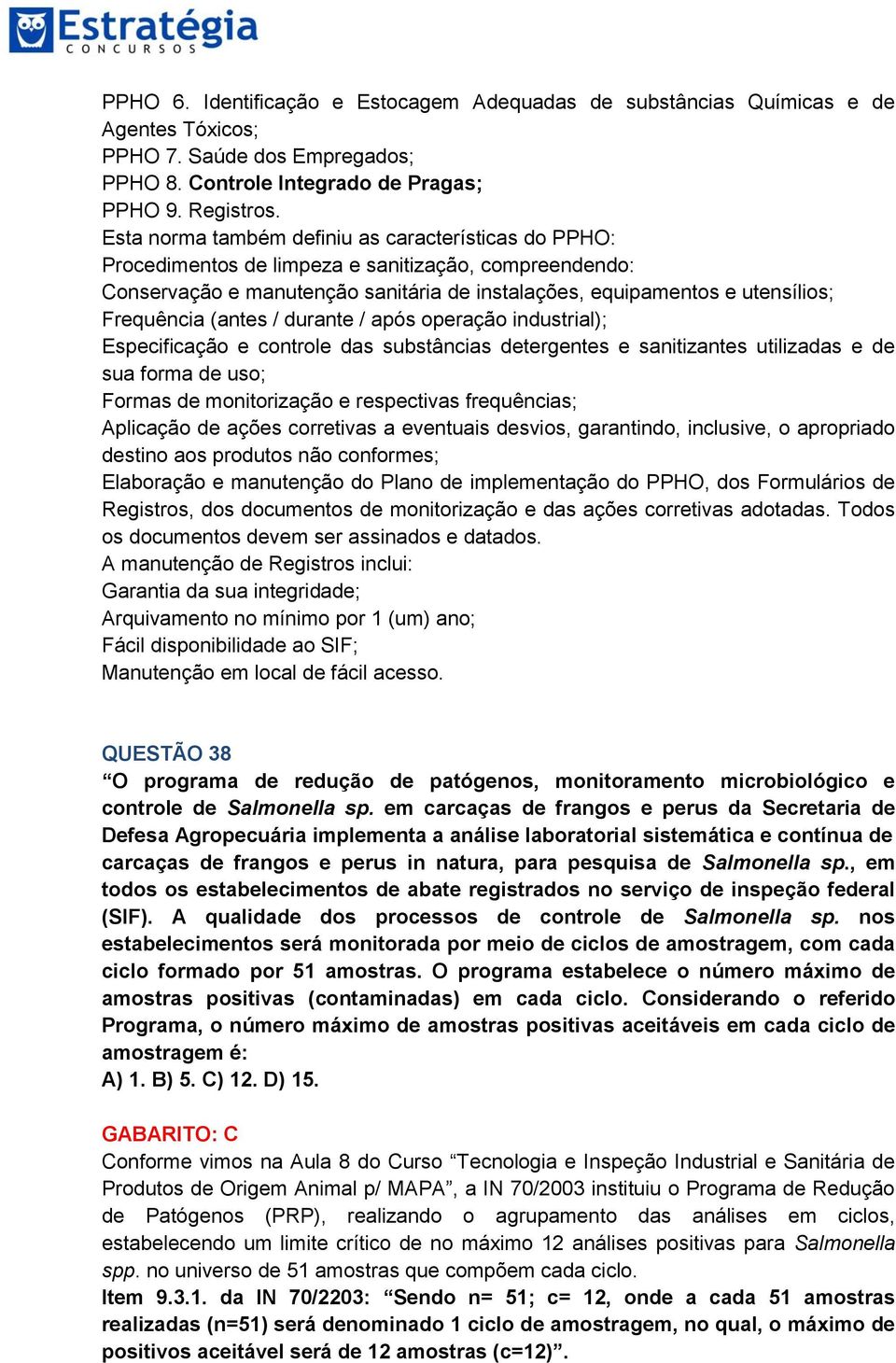 (antes / durante / após operação industrial); Especificação e controle das substâncias detergentes e sanitizantes utilizadas e de sua forma de uso; Formas de monitorização e respectivas frequências;