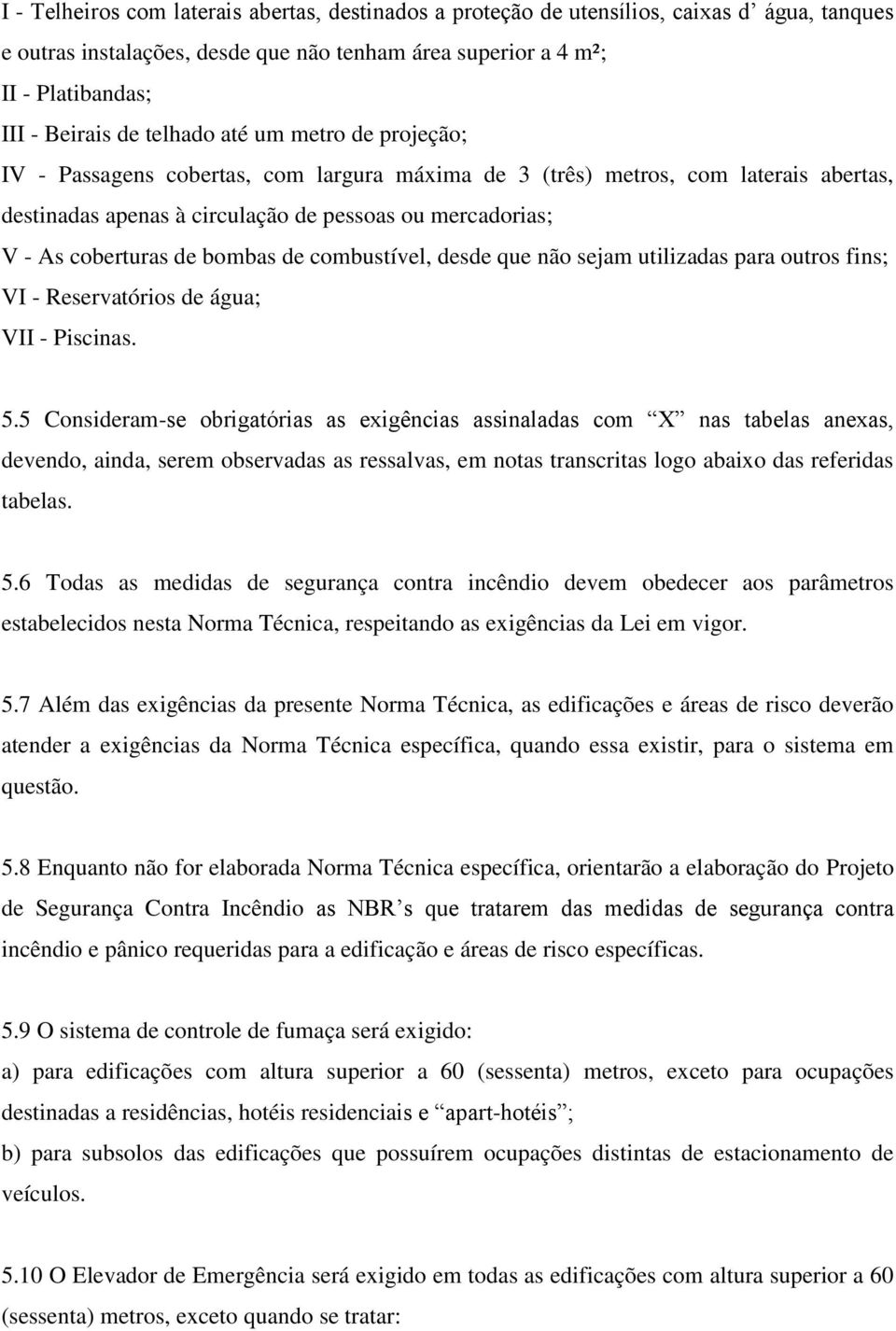 bombas de combustível, desde que não sejam utilizadas para outros fins; VI - Reservatórios de água; VII - Piscinas. 5.