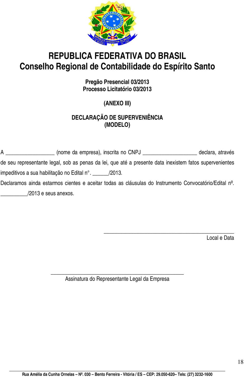 inexistem fatos supervenientes impeditivos a sua habilitação no Edital n. /2013.