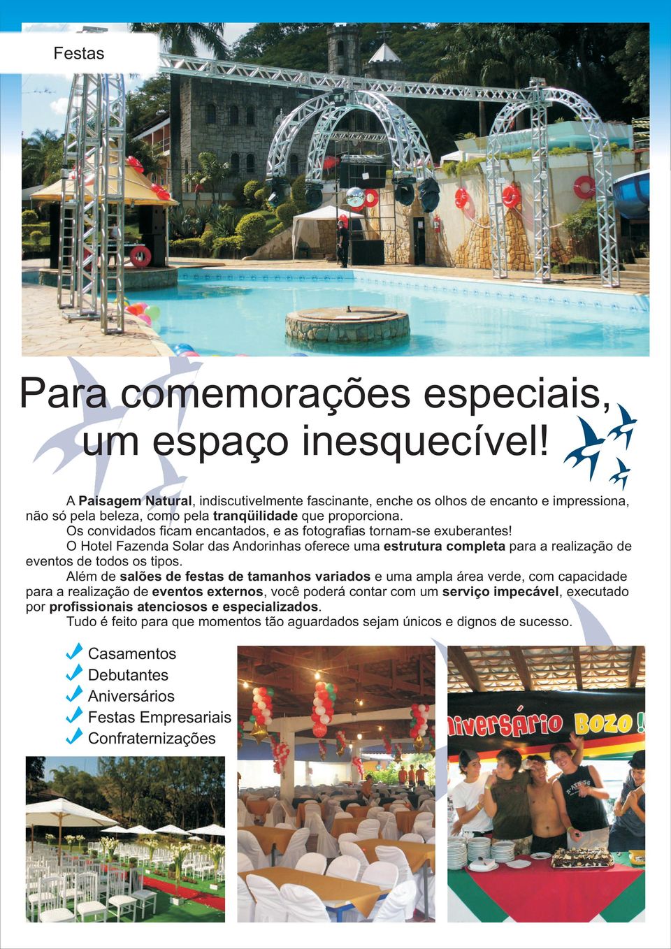 Os convidados ficam encantados, e as fotografias tornam-se exuberantes! O Hotel Fazenda Solar das Andorinhas oferece uma estrutura completa para a realização de eventos de todos os tipos.