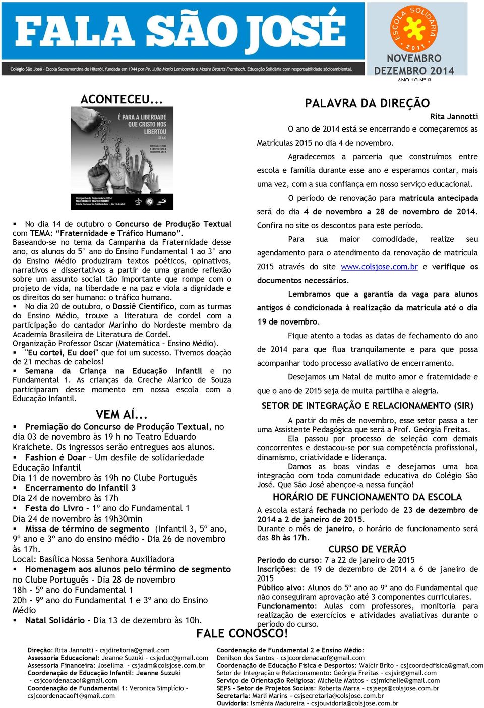 partir de uma grande reflexão sobre um assunto social tão importante que rompe com o projeto de vida, na liberdade e na paz e viola a dignidade e os direitos do ser humano: o tráfico humano.