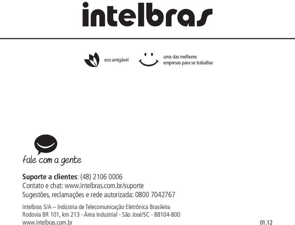 br/suporte Sugestões, reclamações e rede autorizada: 0800 7042767 Intelbras S/A