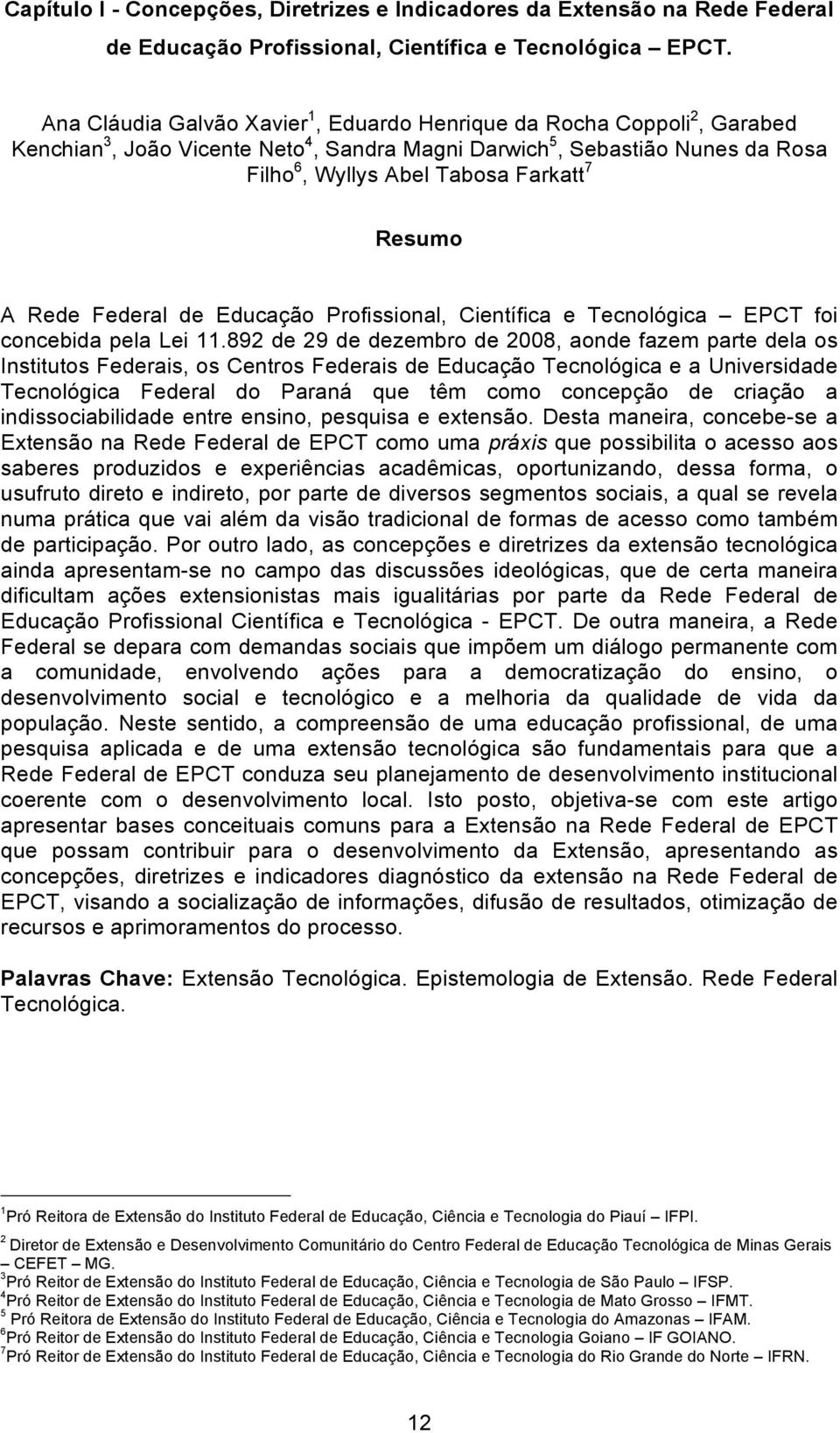 A Rede Federal de Educação Profissional, Científica e Tecnológica EPCT foi concebida pela Lei 11.