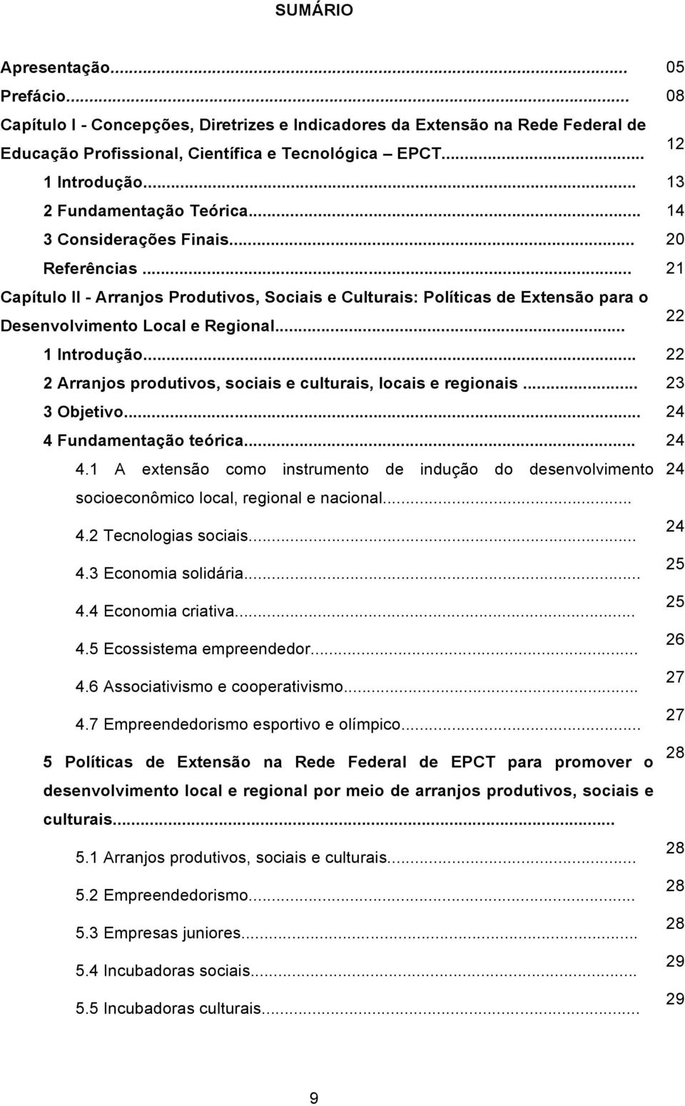 .. 22 1 Introdução... 22 2 Arranjos produtivos, sociais e culturais, locais e regionais... 23 3 Objetivo... 24 4 