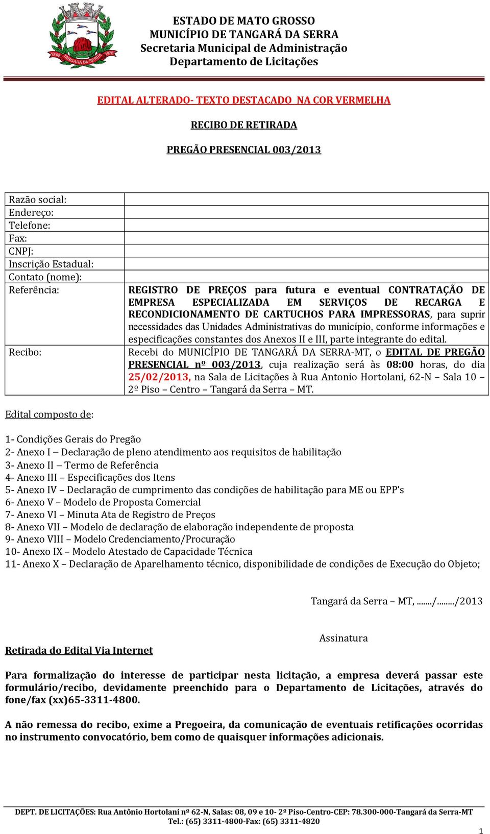 Administrativas do município, conforme informações e especificações constantes dos Anexos II e III, parte integrante do edital.