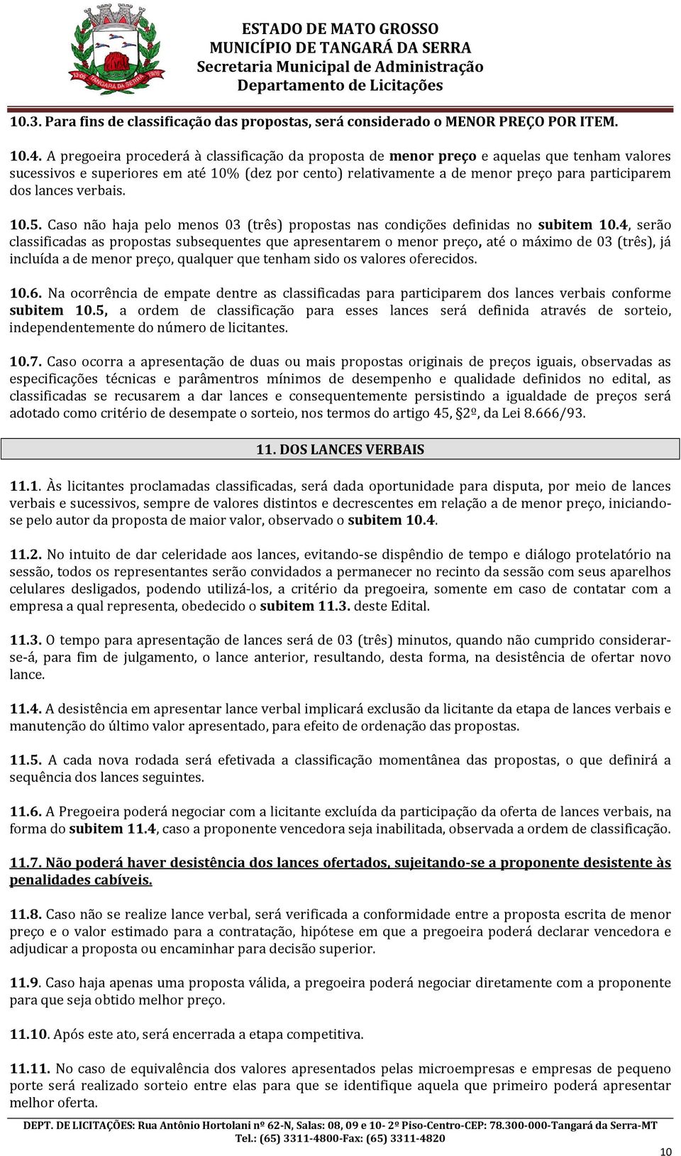 lances verbais. 10.5. Caso não haja pelo menos 03 (três) propostas nas condições definidas no subitem 10.