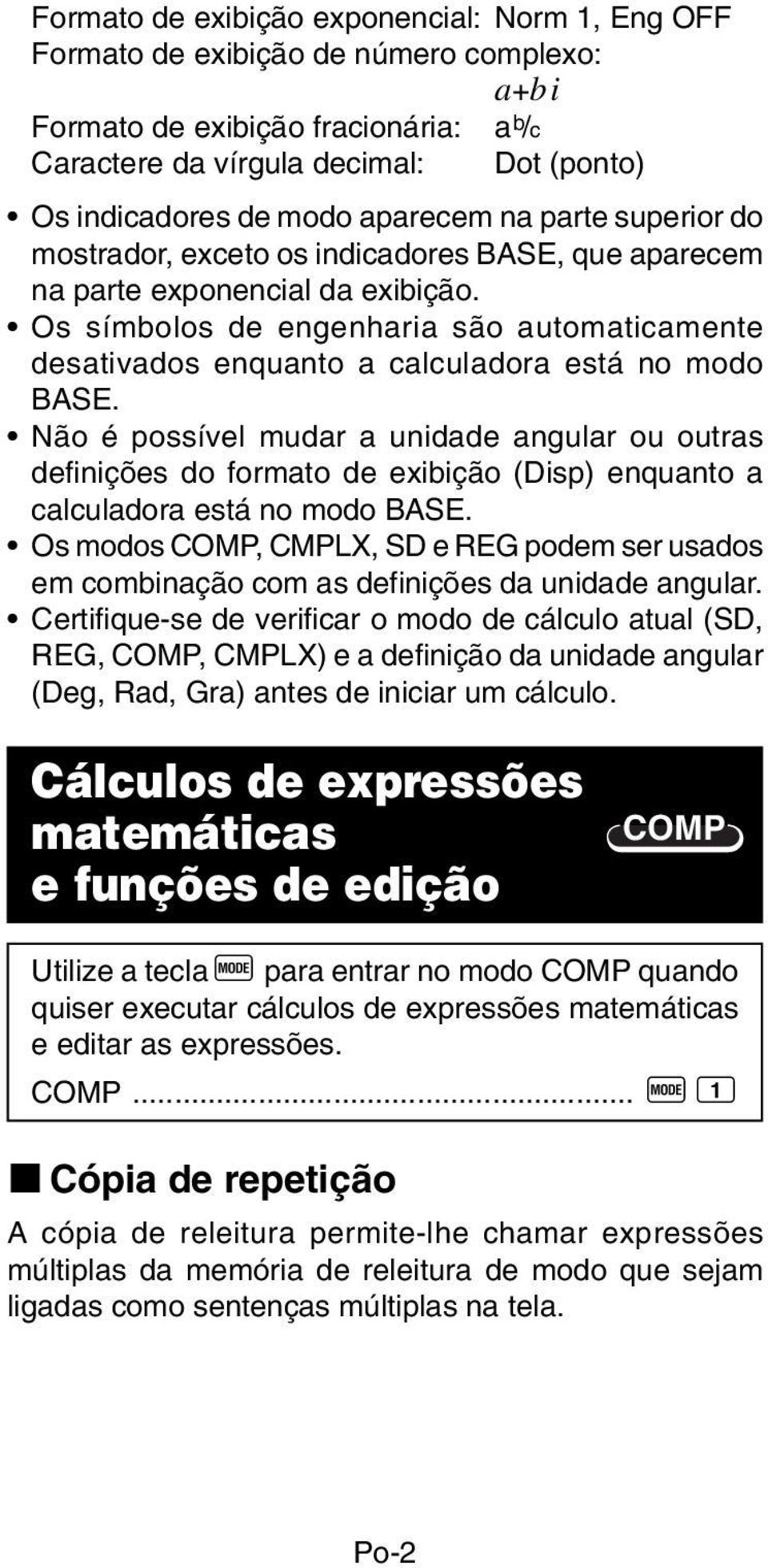 Os símbolos de engenharia são automaticamente desativados enquanto a calculadora está no modo BASE.