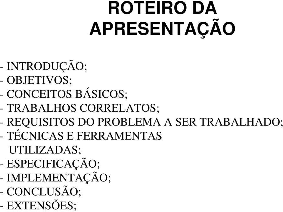 PROBLEMA A SER TRABALHADO; - TÉCNICAS E FERRAMENTAS