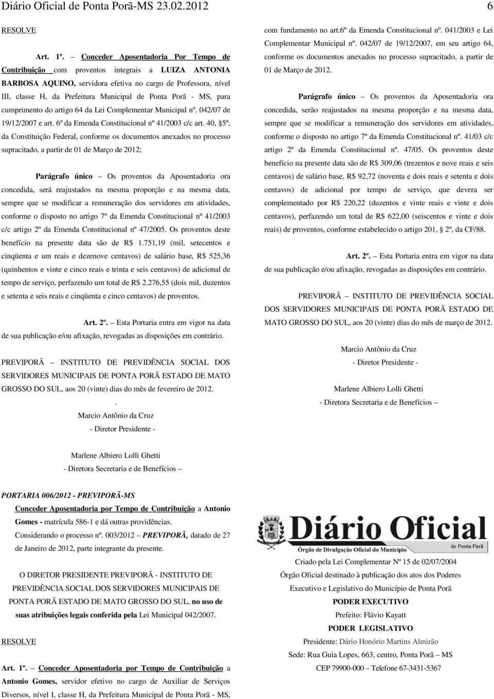 Ponta Porã - MS, para cumprimento do artigo 64 da Lei Complementar Municipal nº. 042/07 de 19/12/2007 e art. 6º da Emenda Constitucional nº 41/2003 c/c art.