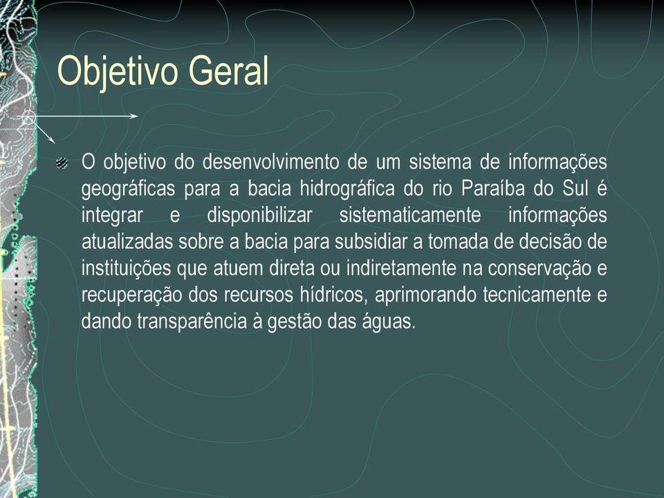 sobre a bacia para subsidiar a tomada de decisão de instituições que atuem direta ou indiretamente na