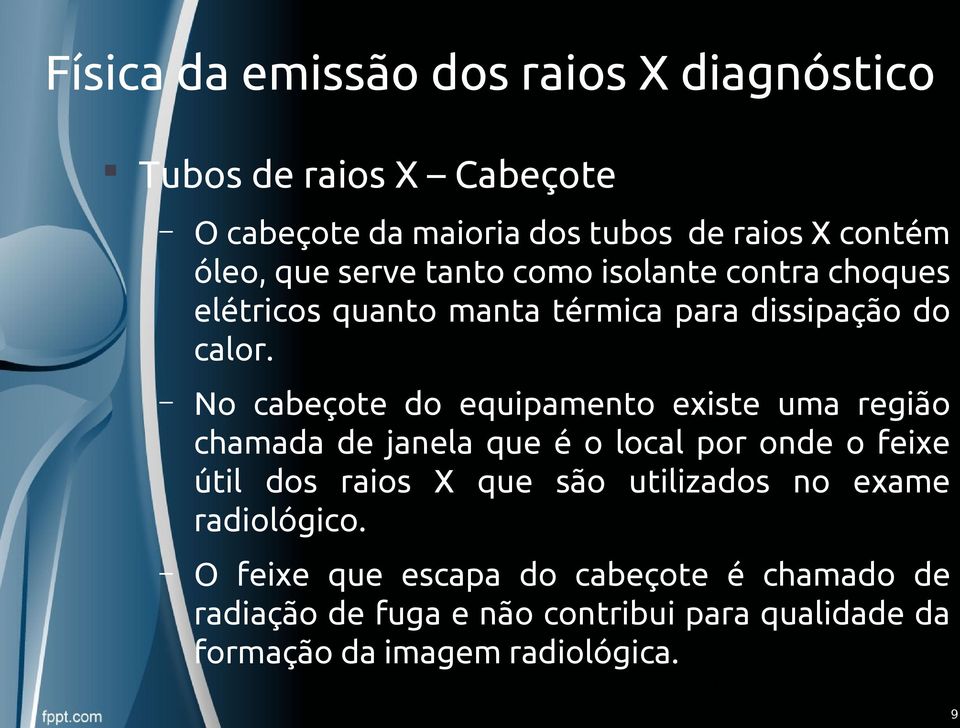 No cabeçote do equipamento existe uma região chamada de janela que é o local por onde o feixe útil dos raios X que são