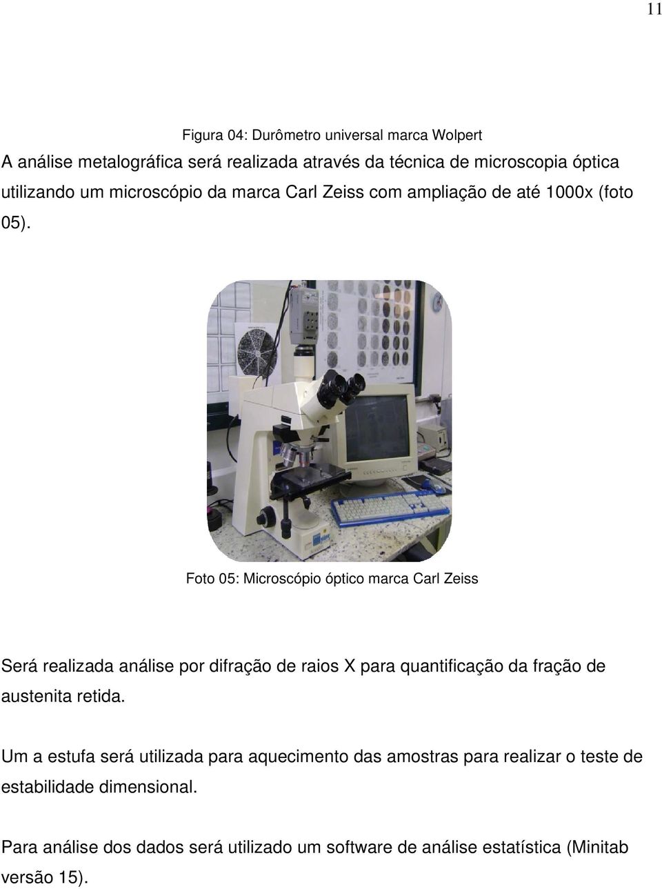 Foto 05: Microscópio óptico marca Carl Zeiss Será realizada análise por difração de raios X para quantificação da fração de austenita