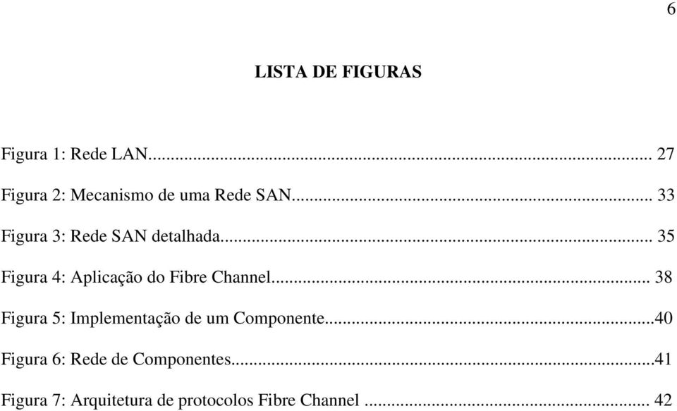 .. 35 Figura 4: Aplicação do Fibre Channel.