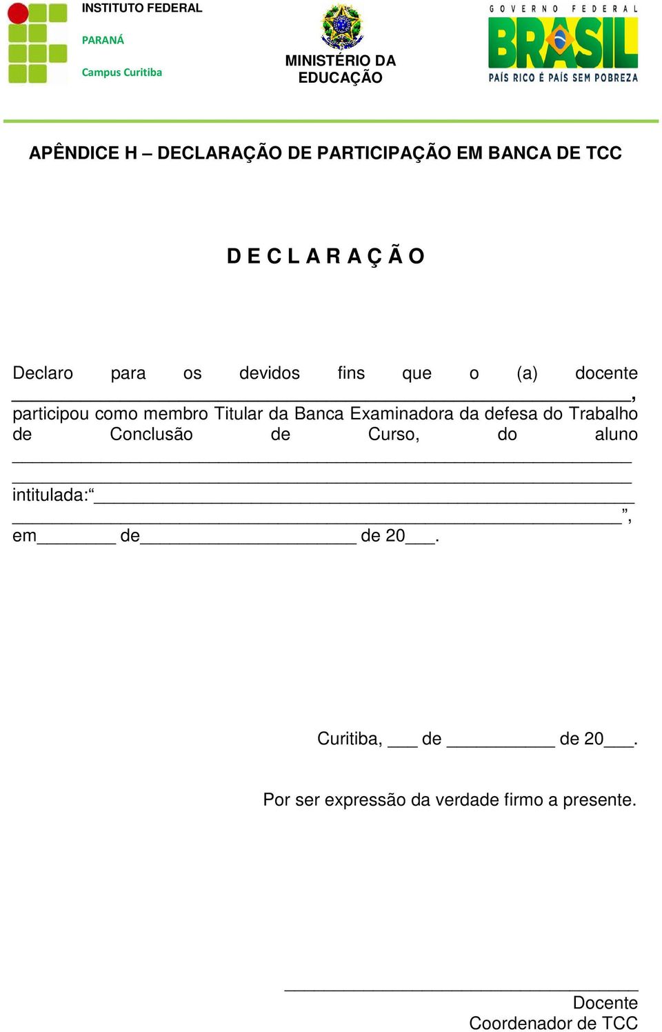 da defesa do Trabalho de Conclusão de Curso, do aluno intitulada:, em de de 20.