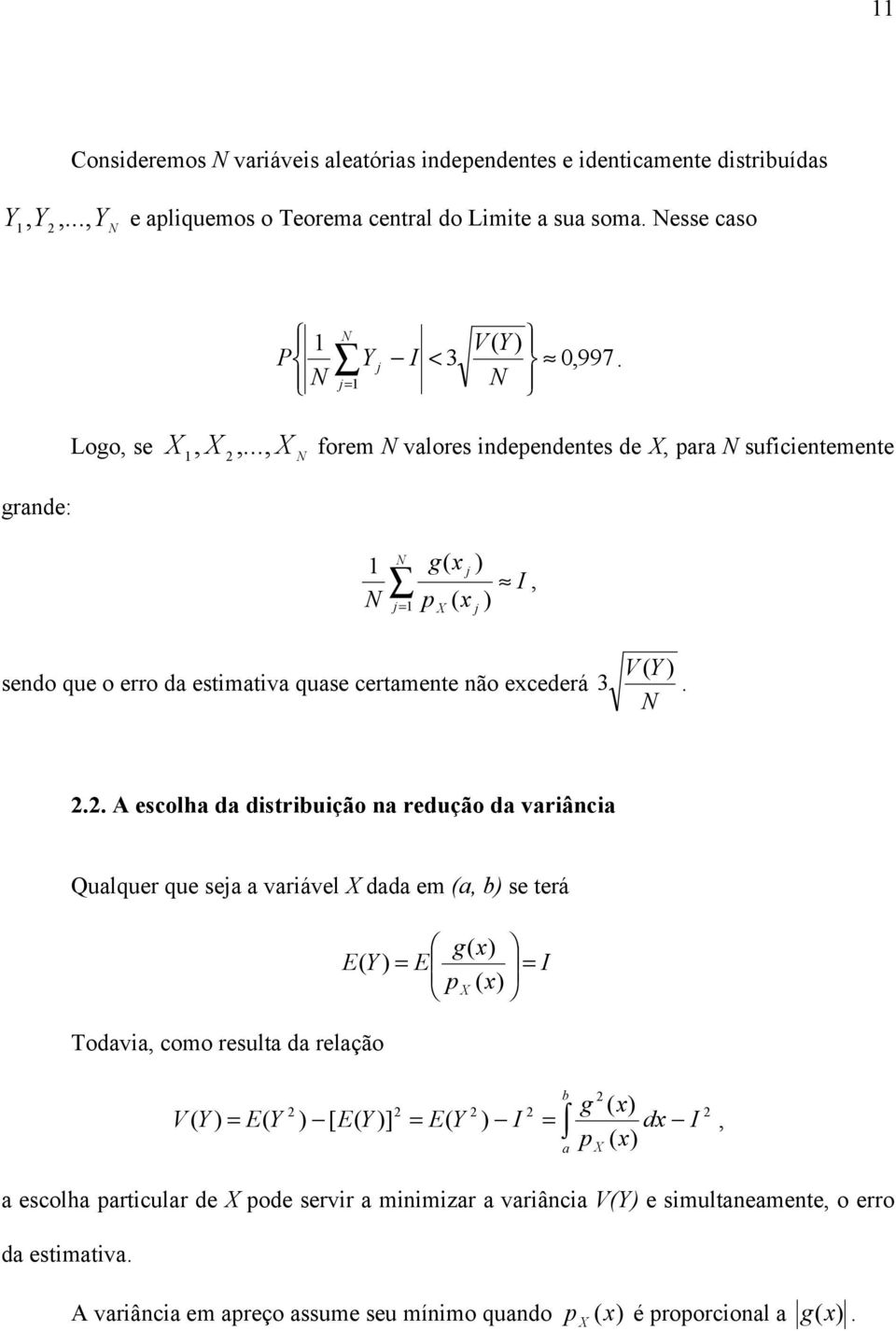 N.. A escolha da distribuição na redução da variância Qualquer que seja a variável X dada em (a, b) se terá Todavia, como resulta da relação g( x) E( Y ) = E = I p X x ( ) b g ( x) V ( Y ) = E( Y ) [