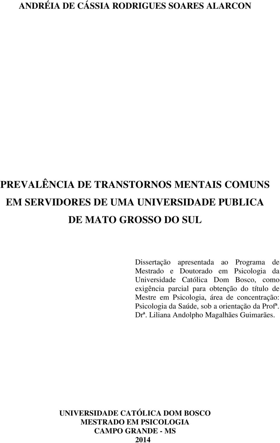 como exigência parcial para obtenção do título de Mestre em Psicologia, área de concentração: Psicologia da Saúde, sob a