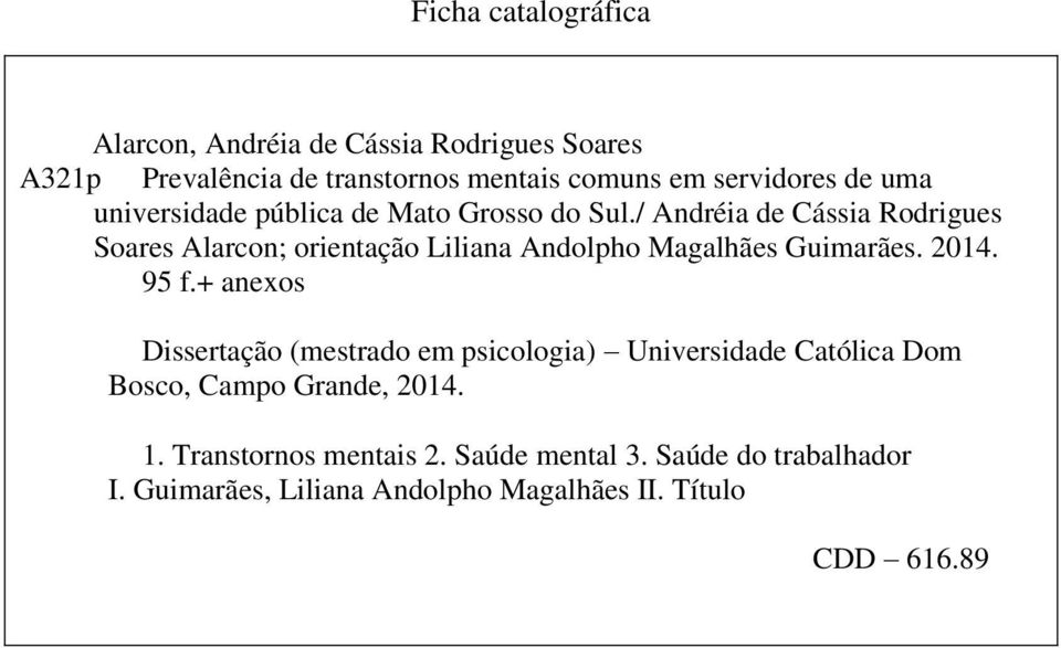 / Andréia de Cássia Rodrigues Soares Alarcon; orientação Liliana Andolpho Magalhães Guimarães. 2014. 95 f.