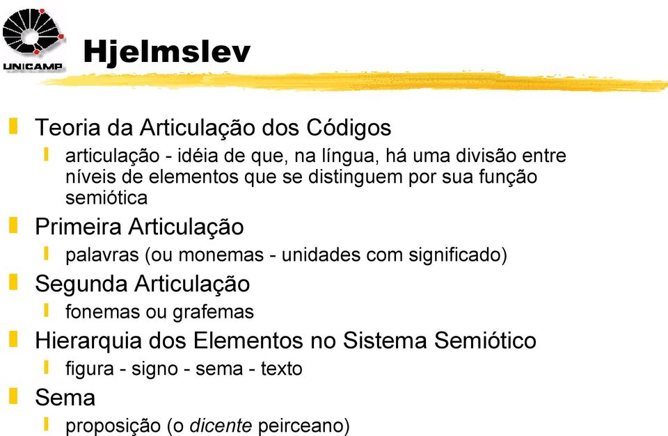 (ou monemas - unidades com significado) Segunda Articulação fonemas ou grafemas Hierarquia dos