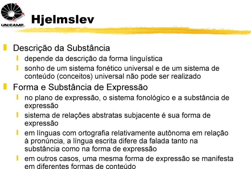 relações abstratas subjacente é sua forma de expressão em línguas com ortografia relativamente autônoma em relação à pronúncia, a língua escrita