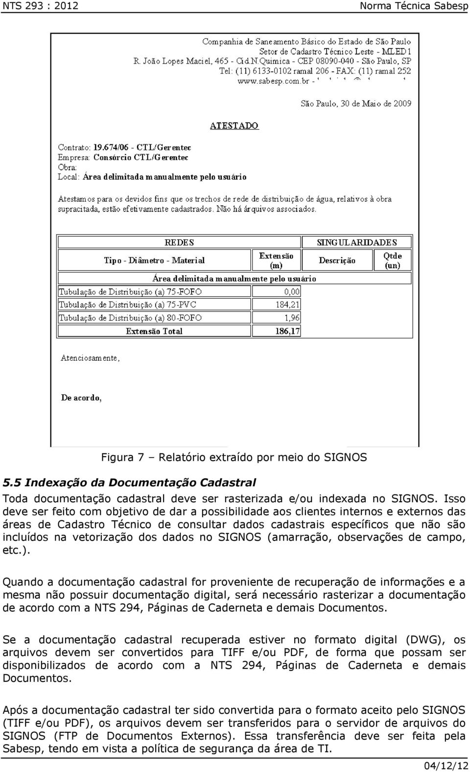 dos dados no SIGNOS (amarração, observações de campo, etc.).