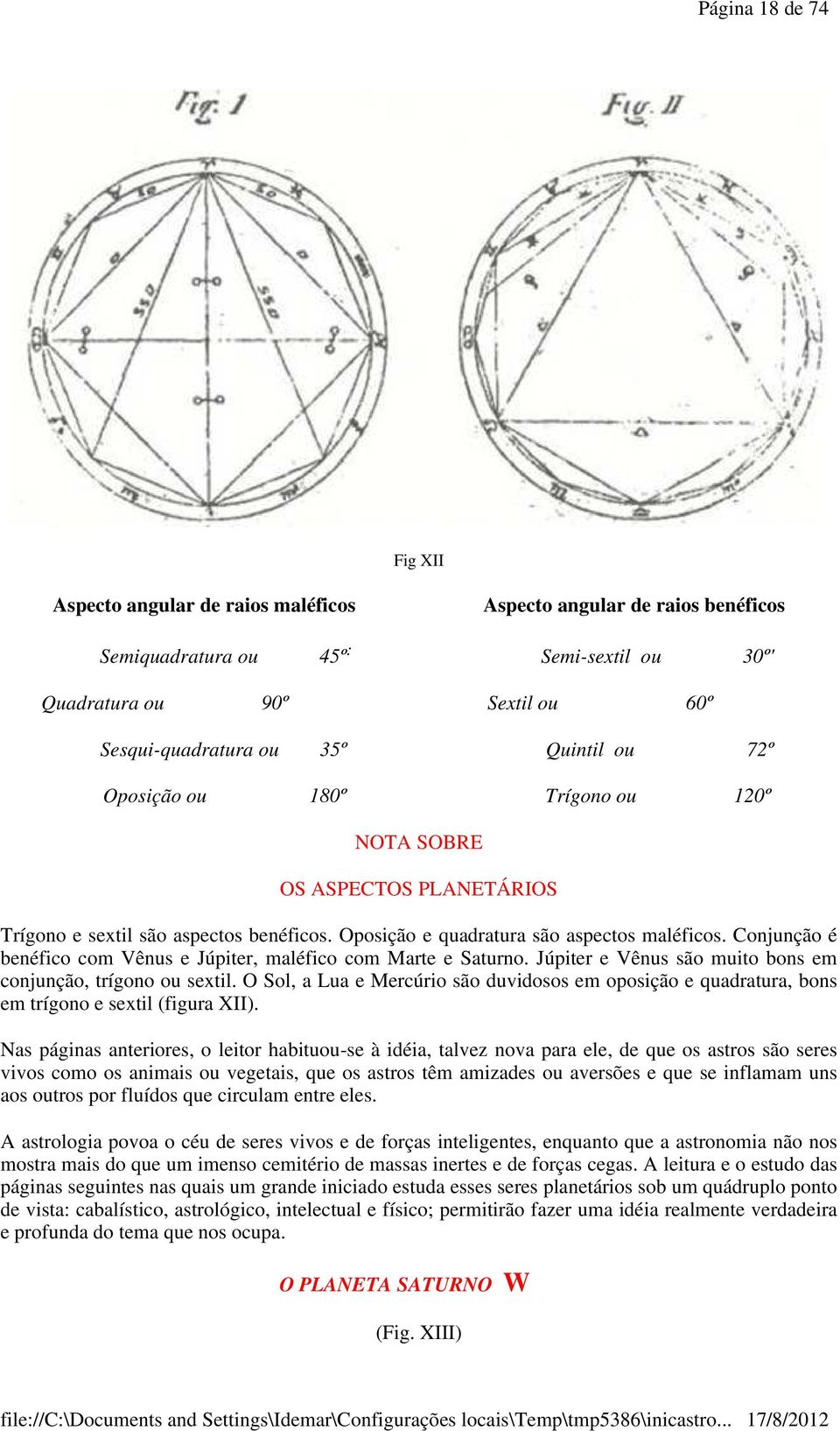 Conjunção é benéfico com Vênus e Júpiter, maléfico com Marte e Saturno. Júpiter e Vênus são muito bons em conjunção, trígono ou sextil.