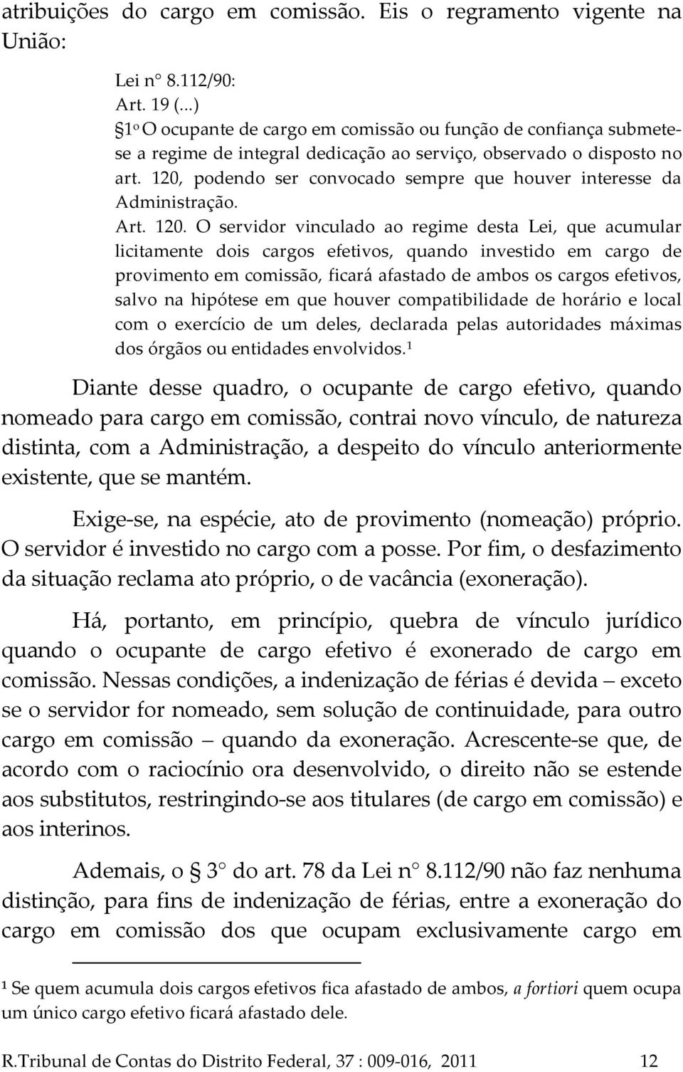 120, podendo ser convocado sempre que houver interesse da Administração. Art. 120.