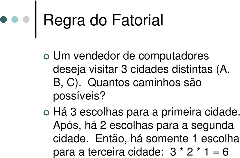 Há 3 escolhas para a primeira cidade.