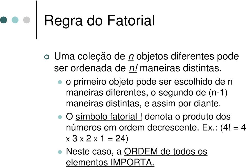 o primeiro objeto pode ser escolhido de n maneiras diferentes, o segundo de (n-1) maneiras