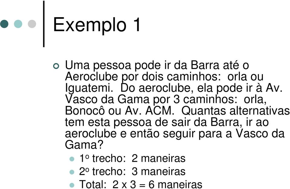 Quantas alternativas tem esta pessoa de sair da Barra, ir ao aeroclube e então seguir