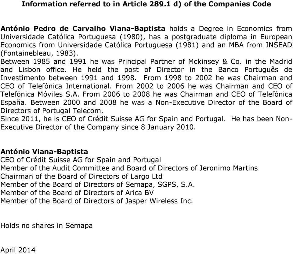 Universidade Católica Portuguesa (1981) and an MBA from INSEAD (Fontainebleau, 1983). Between 1985 and 1991 he was Principal Partner of Mckinsey & Co. in the Madrid and Lisbon office.