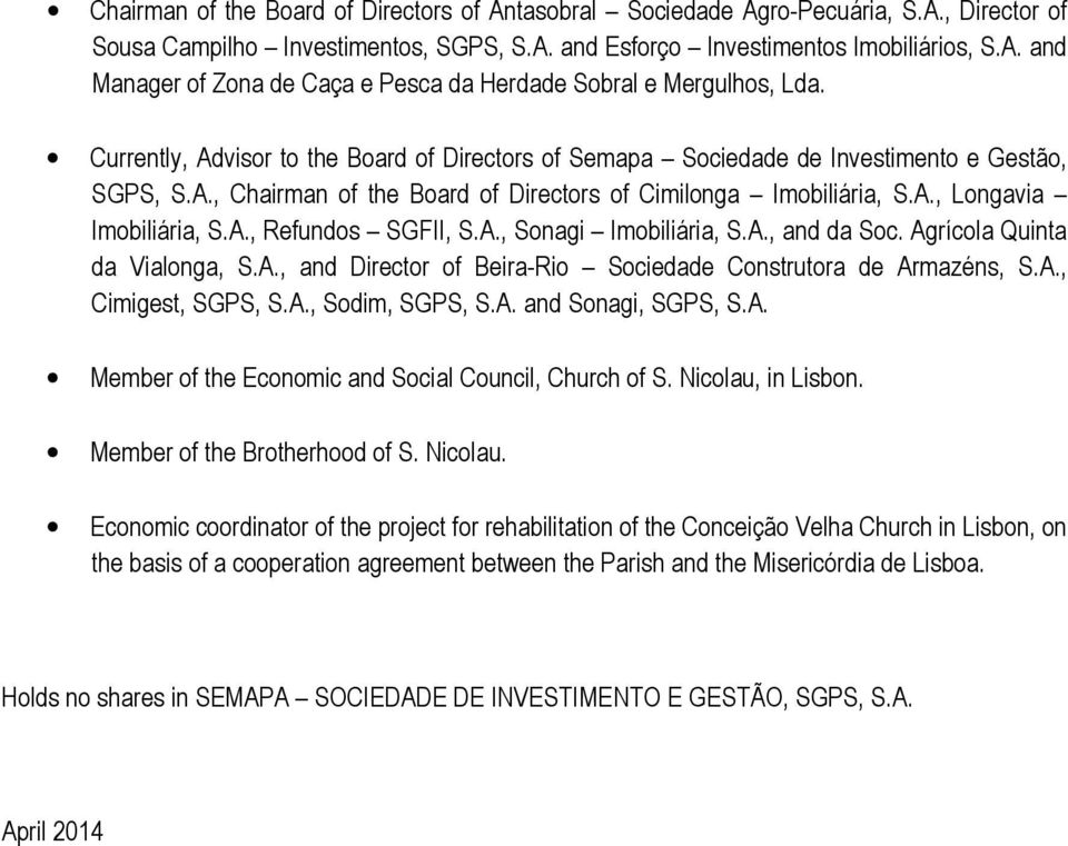 A., Sonagi Imobiliária, S.A., and da Soc. Agrícola Quinta da Vialonga, S.A., and Director of Beira-Rio Sociedade Construtora de Armazéns, S.A., Cimigest, SGPS, S.A., Sodim, SGPS, S.A. and Sonagi, SGPS, S.