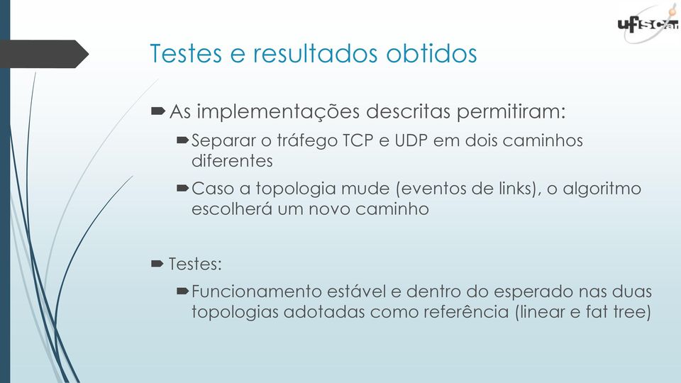 links), o algoritmo escolherá um novo caminho Testes: Funcionamento estável e