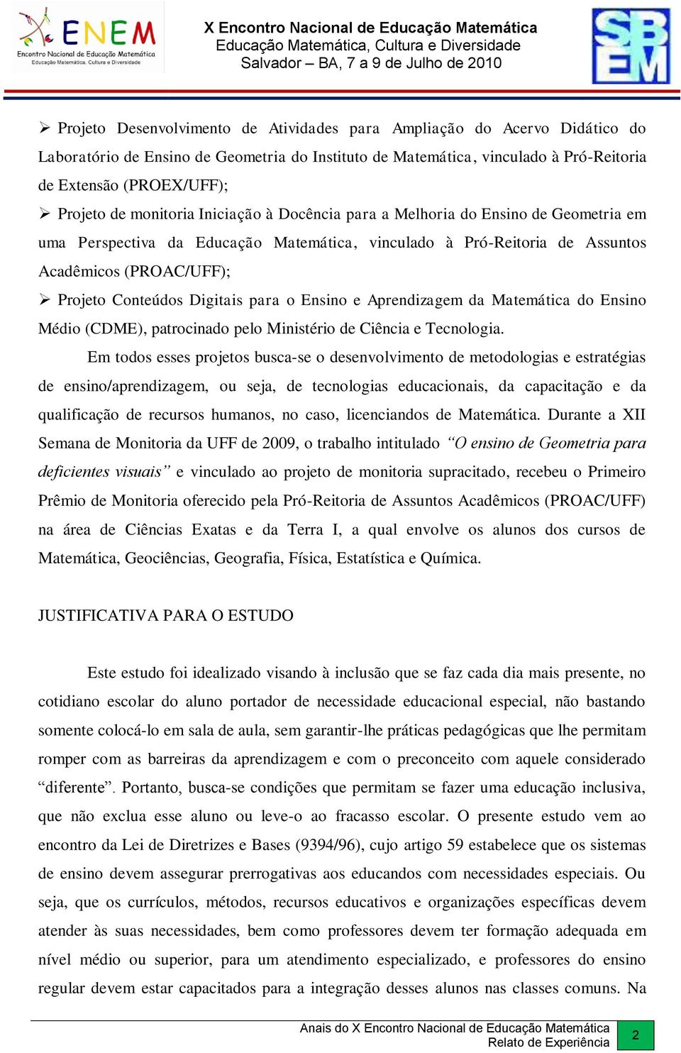 Digitais para o Ensino e Aprendizagem da Matemática do Ensino Médio (CDME), patrocinado pelo Ministério de Ciência e Tecnologia.