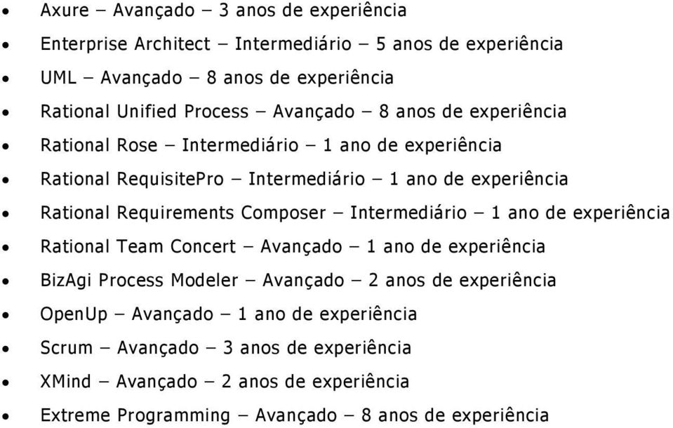 Requirements Composer Intermediário 1 ano de experiência Rational Team Concert Avançado 1 ano de experiência BizAgi Process Modeler Avançado 2 anos de