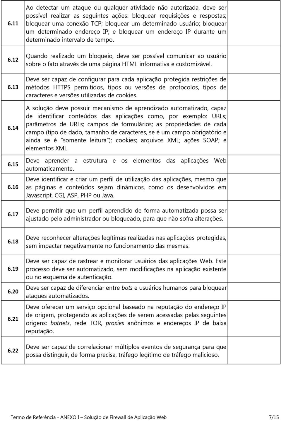 usuário; bloquear um determinado endereço IP; e bloquear um endereço IP durante um determinado intervalo de tempo.