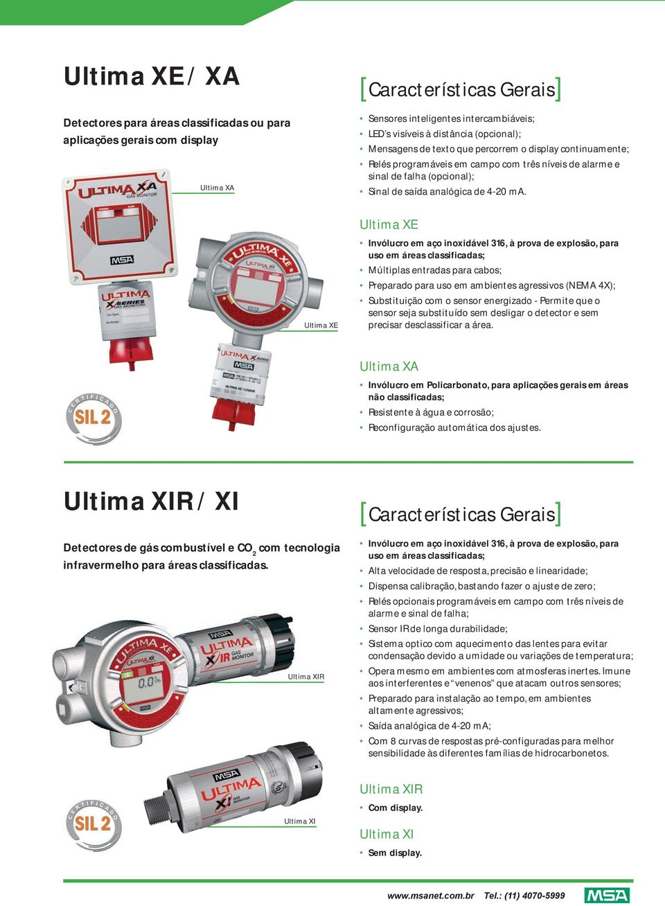 Ultima XE Ultima XE Invólucro em aço inoxidável 316, à prova de explosão, para uso em áreas classificadas; Múltiplas entradas para cabos; Preparado para uso em ambientes agressivos (NEMA 4X;