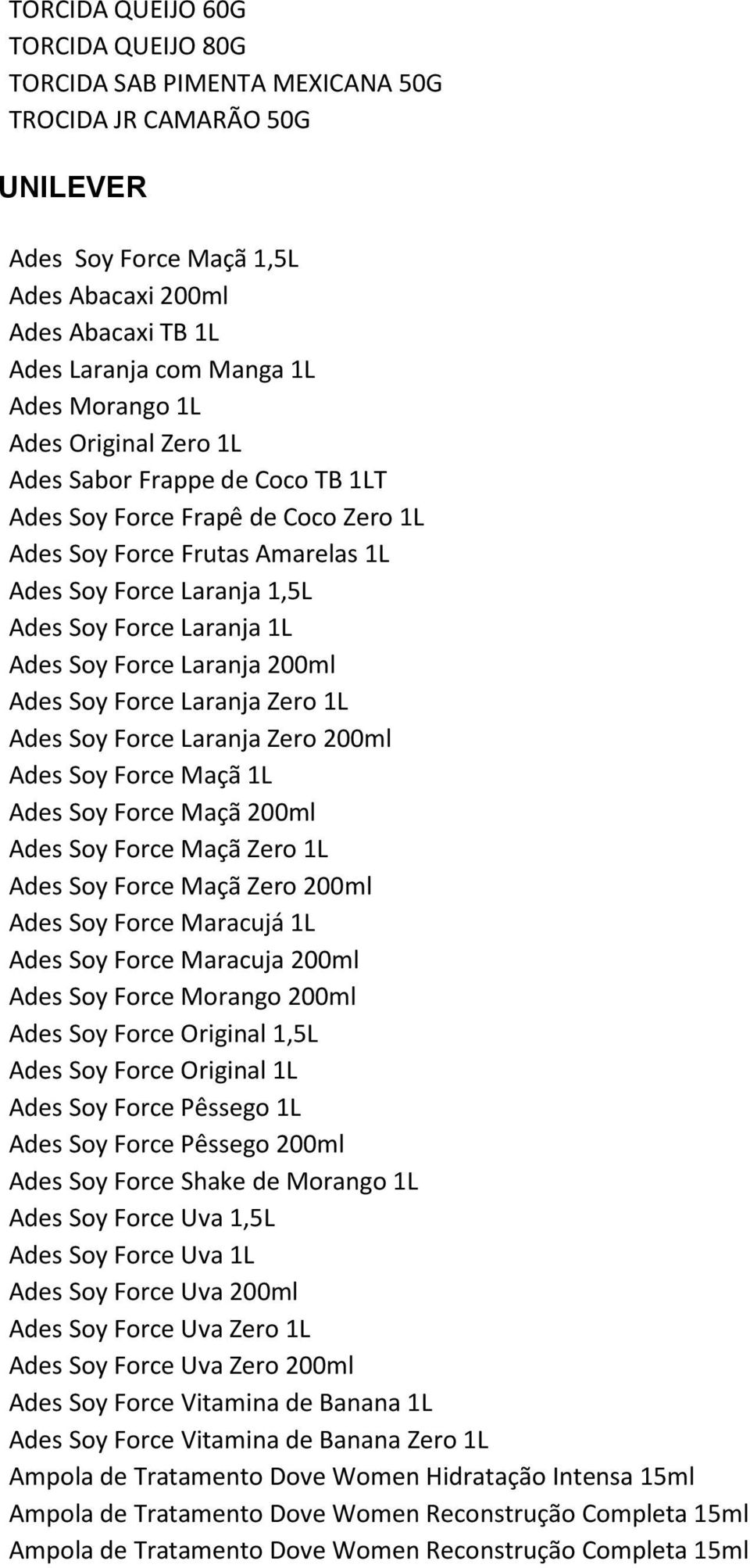 Force Laranja 200ml Ades Soy Force Laranja Zero 1L Ades Soy Force Laranja Zero 200ml Ades Soy Force Maçã 1L Ades Soy Force Maçã 200ml Ades Soy Force Maçã Zero 1L Ades Soy Force Maçã Zero 200ml Ades