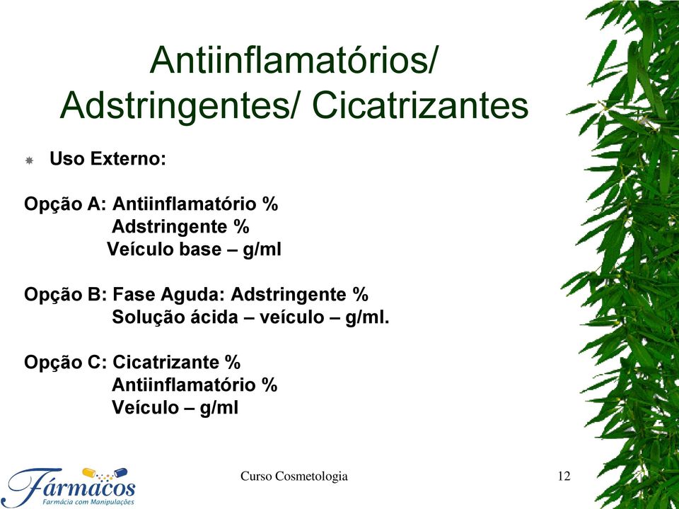 Opção B: Fase Aguda: Adstringente % Solução ácida veículo g/ml.