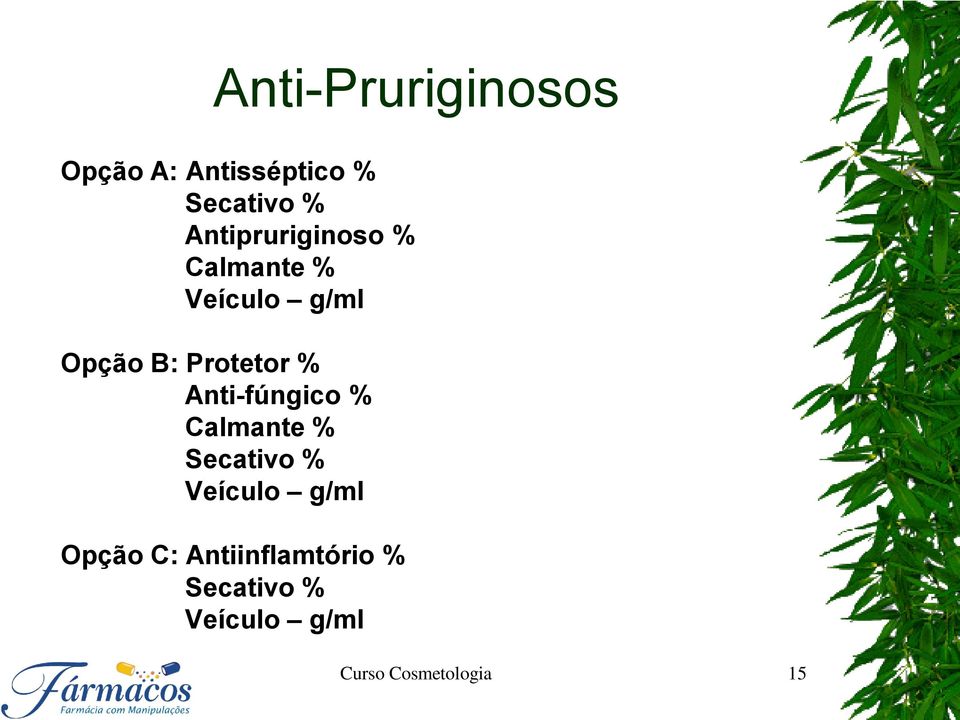 % Anti-fúngico % Calmante % Secativo % Veículo g/ml Opção