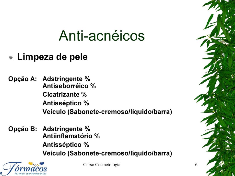 (Sabonete-cremoso/líquido/barra) Opção B: Adstringente %