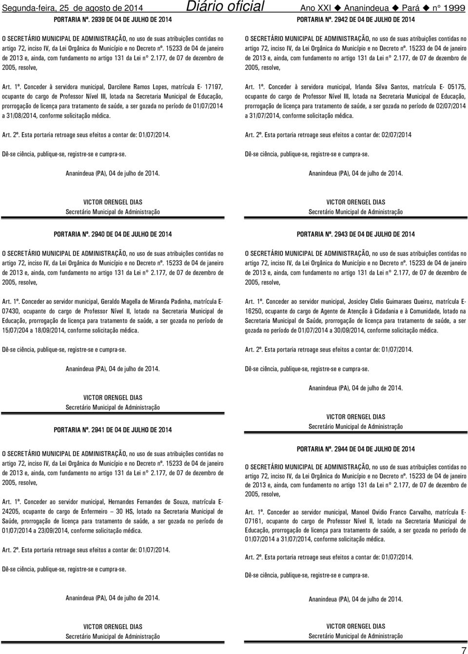 de saúde, a ser gozada no período de 01/07/2014 a 31/08/2014, conforme solicitação médica. Art. 1º.