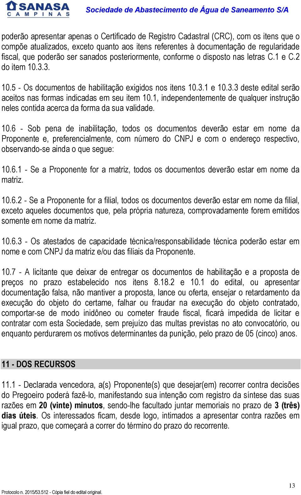 , independentemente de qualquer instrução neles contida acerca da forma da sua validade. 0.