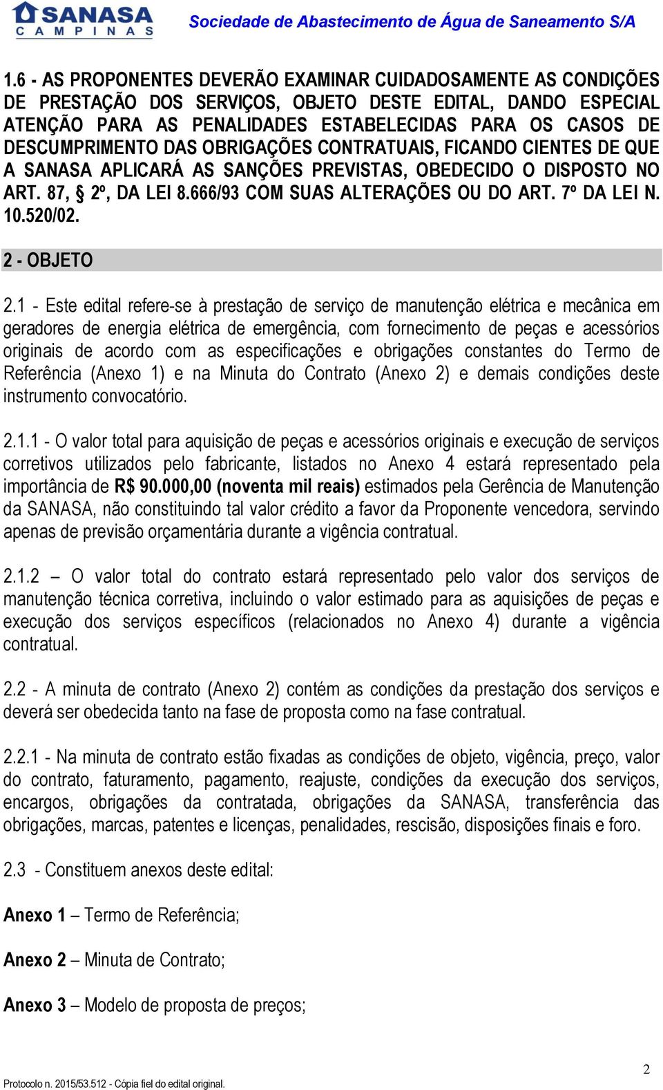 7º DA LEI N. 0.520/02. 2 - OBJETO 2.