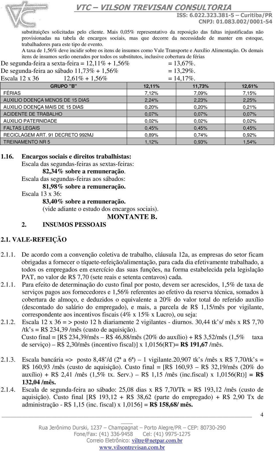 evento. A taxa de 1,56% deve incidir sobre os itens de insumos como Vale Transporte e Auxílio Alimentação.